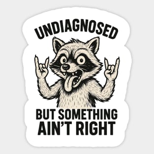 Undiagnosed But Something Ain't Right Funny Raccon Sticker